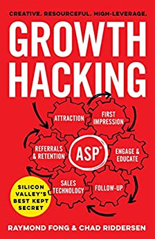 Growth Hacking Silicon Valley's Best Kept Secret by Raymond Fong and Chad Riddersen