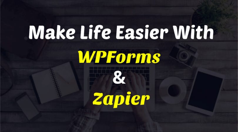 How To Make Life Easier With WPForms And Zapier