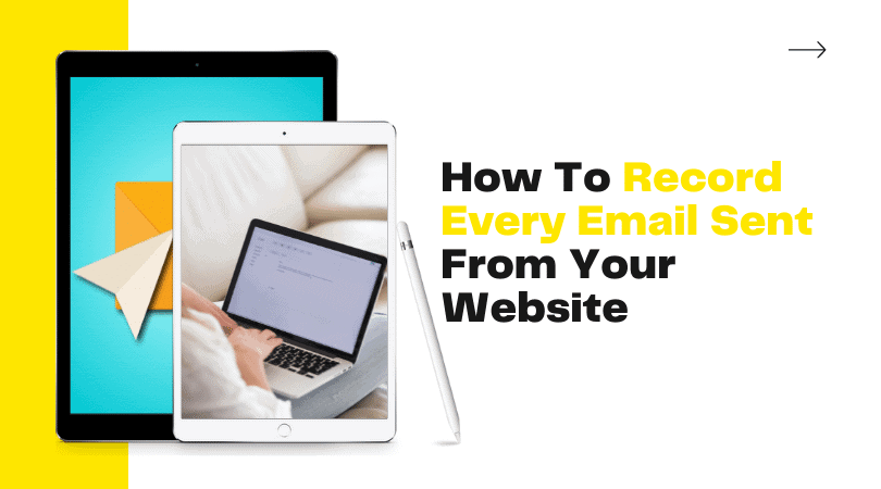 How To Record Every Email Sent From Your Website (1)